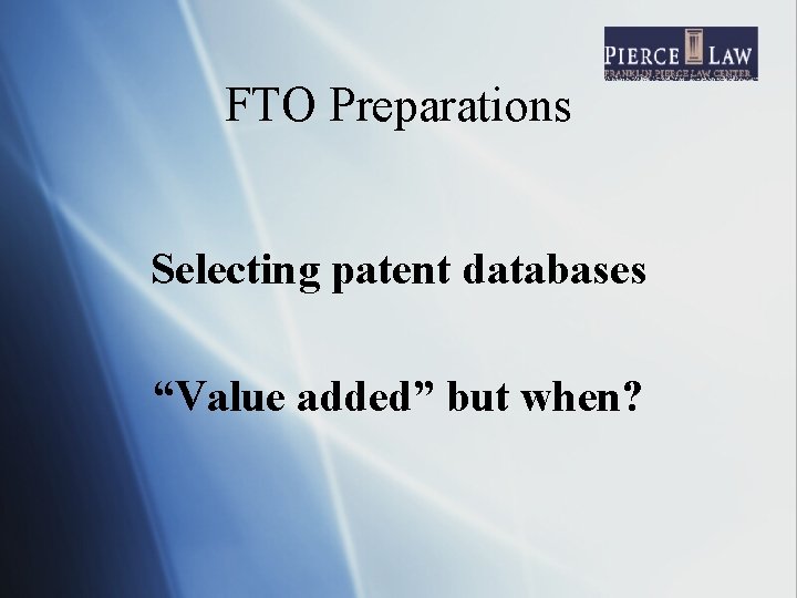FTO Preparations Selecting patent databases “Value added” but when? 