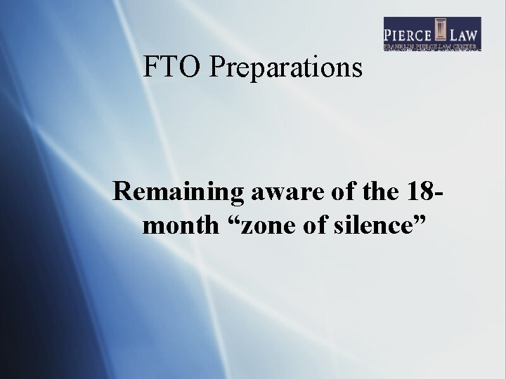 FTO Preparations Remaining aware of the 18 month “zone of silence” 