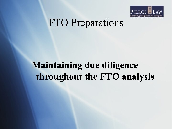 FTO Preparations Maintaining due diligence throughout the FTO analysis 