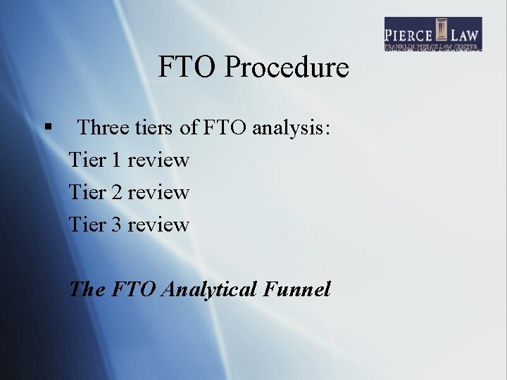 FTO Procedure § Three tiers of FTO analysis: Tier 1 review Tier 2 review