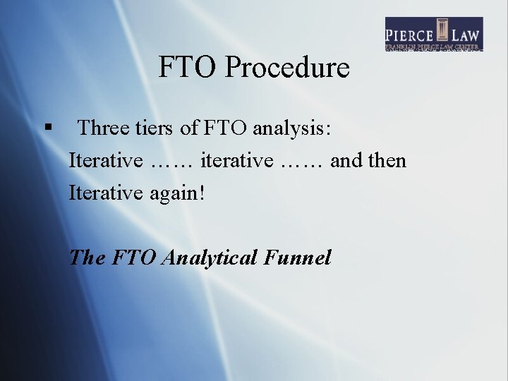 FTO Procedure § Three tiers of FTO analysis: Iterative …… iterative …… and then