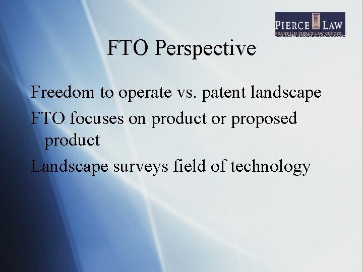 FTO Perspective Freedom to operate vs. patent landscape FTO focuses on product or proposed