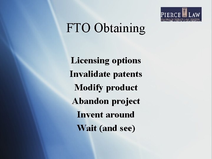 FTO Obtaining Licensing options Invalidate patents Modify product Abandon project Invent around Wait (and