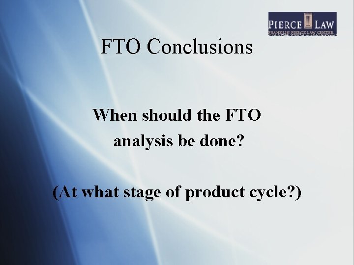 FTO Conclusions When should the FTO analysis be done? (At what stage of product
