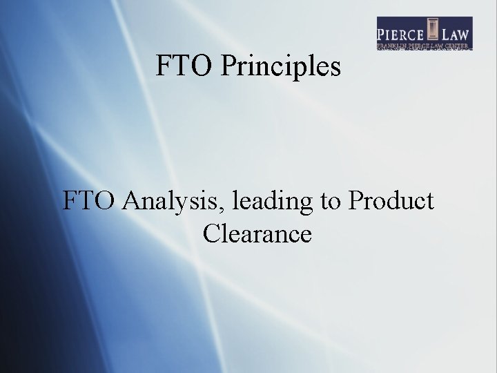 FTO Principles FTO Analysis, leading to Product Clearance 