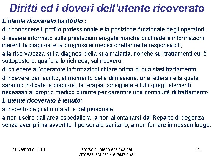 Diritti ed i doveri dell’utente ricoverato L’utente ricoverato ha diritto : di riconoscere il