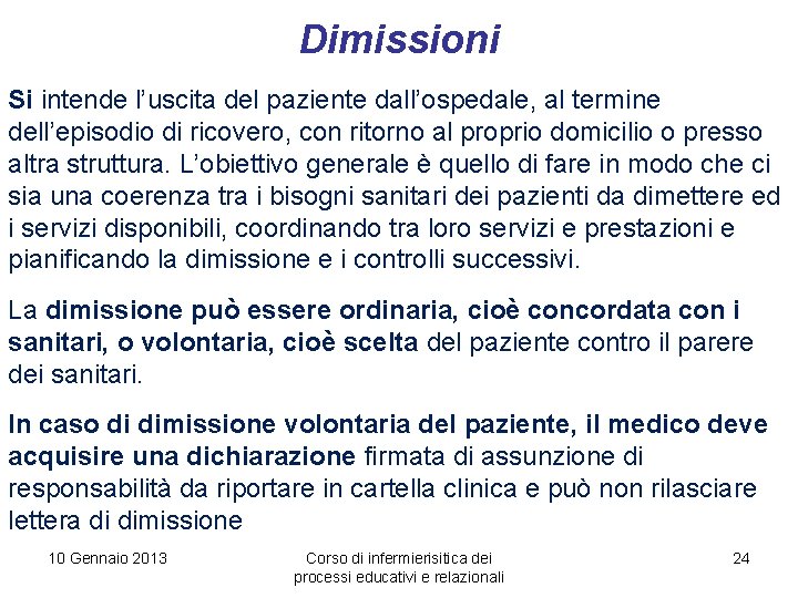 Dimissioni Si intende l’uscita del paziente dall’ospedale, al termine dell’episodio di ricovero, con ritorno