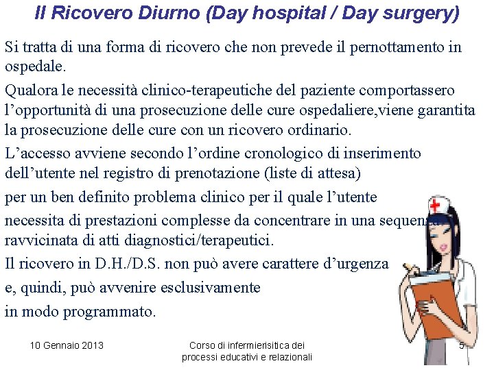 Il Ricovero Diurno (Day hospital / Day surgery) Si tratta di una forma di