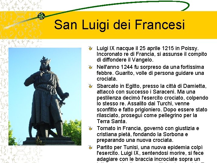 San Luigi dei Francesi Luigi IX nacque il 25 aprile 1215 in Poissy. Incoronato