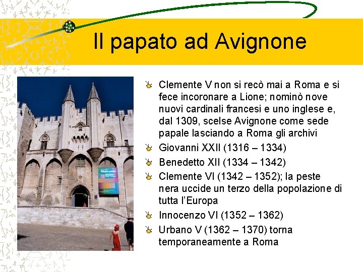 Il papato ad Avignone Clemente V non si recò mai a Roma e si