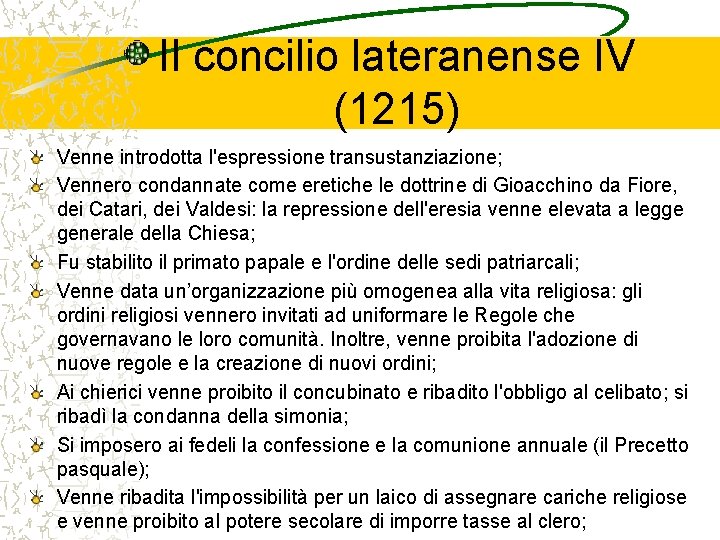 Il concilio lateranense IV (1215) Venne introdotta l'espressione transustanziazione; Vennero condannate come eretiche le