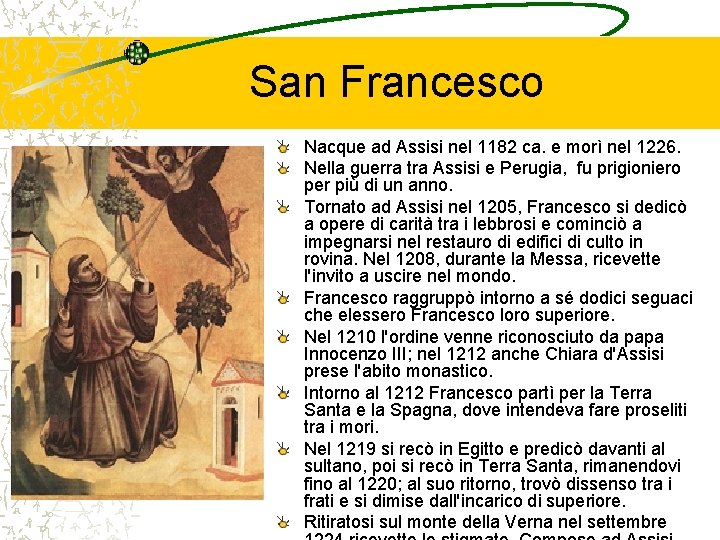 San Francesco Nacque ad Assisi nel 1182 ca. e morì nel 1226. Nella guerra