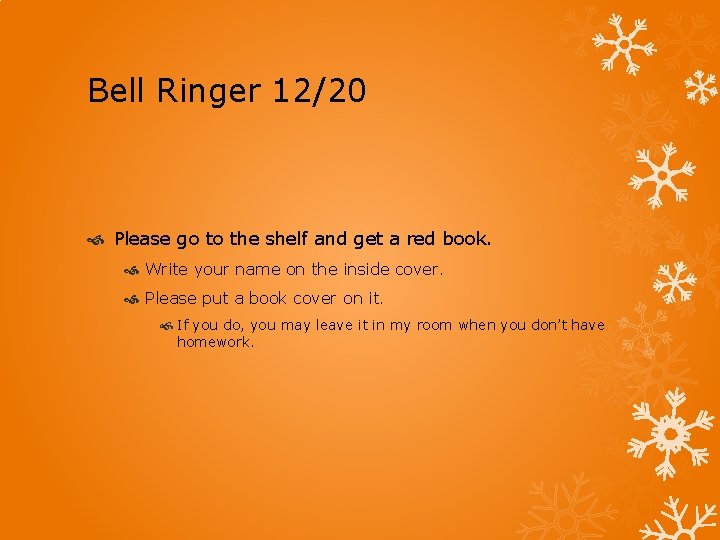 Bell Ringer 12/20 Please go to the shelf and get a red book. Write