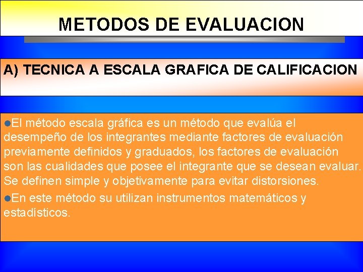 METODOS DE EVALUACION A) TECNICA A ESCALA GRAFICA DE CALIFICACION l. El método escala