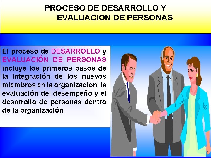 PROCESO DE DESARROLLO Y EVALUACION DE PERSONAS El proceso de DESARROLLO y EVALUACIÓN DE