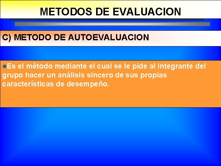 METODOS DE EVALUACION C) METODO DE AUTOEVALUACION l. Es el método mediante el cual