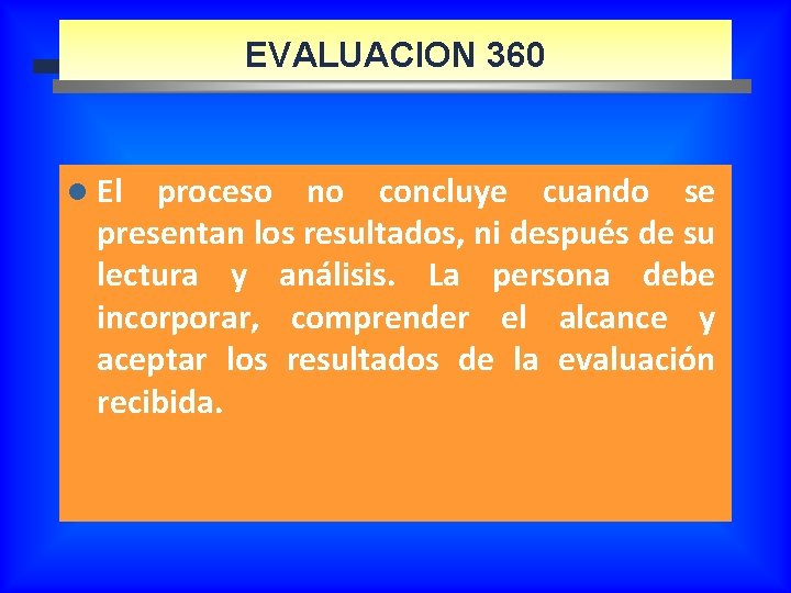 EVALUACION 360 l El proceso no concluye cuando se presentan los resultados, ni después