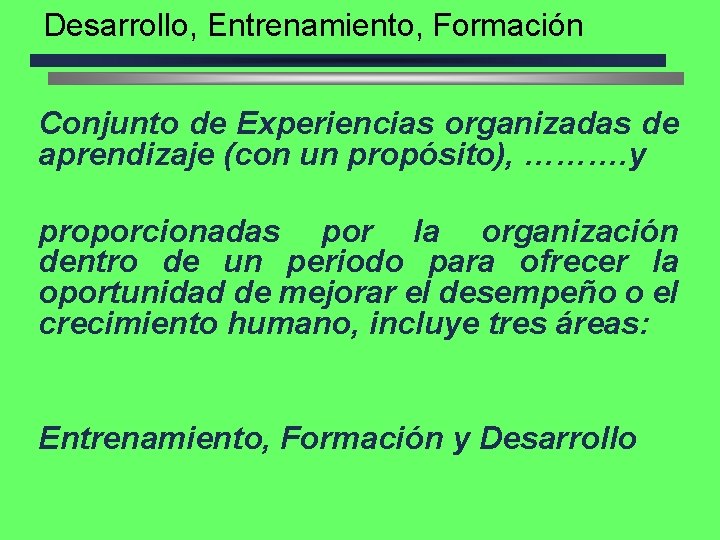 Desarrollo, Entrenamiento, Formación Conjunto de Experiencias organizadas de aprendizaje (con un propósito), ………. y