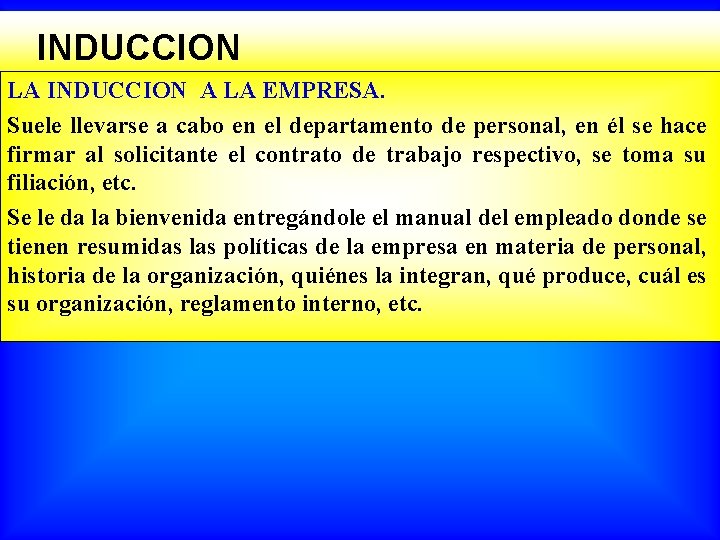  INDUCCION LA INDUCCION A LA EMPRESA. Suele llevarse a cabo en el departamento