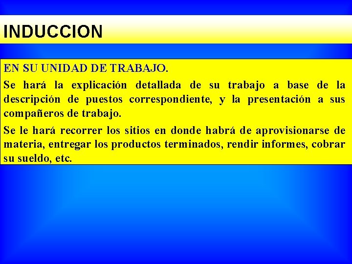 INDUCCION EN SU UNIDAD DE TRABAJO. Se hará la explicación detallada de su trabajo