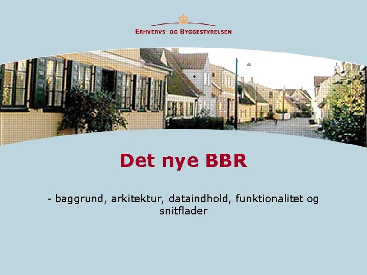 Det nye BBR - baggrund, arkitektur, dataindhold, funktionalitet og snitflader 