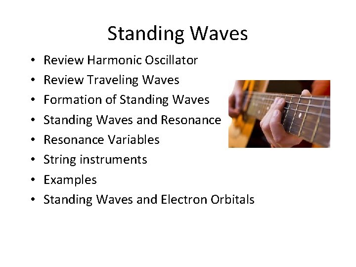 Standing Waves • • Review Harmonic Oscillator Review Traveling Waves Formation of Standing Waves