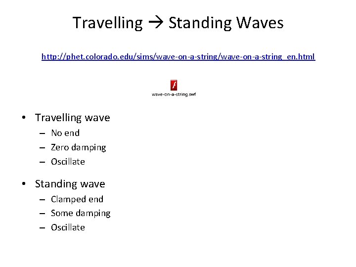 Travelling Standing Waves http: //phet. colorado. edu/sims/wave-on-a-string_en. html • Travelling wave – No end