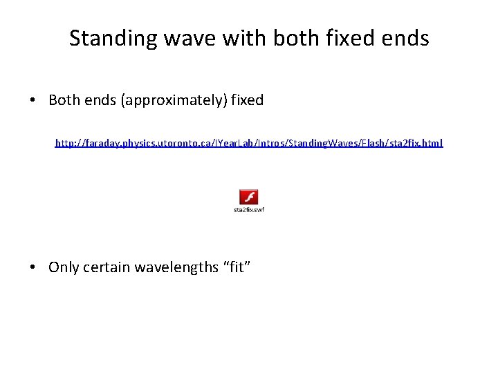 Standing wave with both fixed ends • Both ends (approximately) fixed http: //faraday. physics.