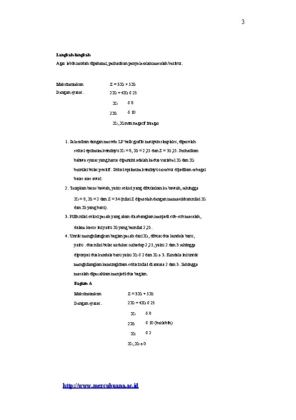 3 Langkah-langkah Agar lebih mudah dipahami, perhatikan penyelesaian masalah berikut: Maksimumkan Z = 3