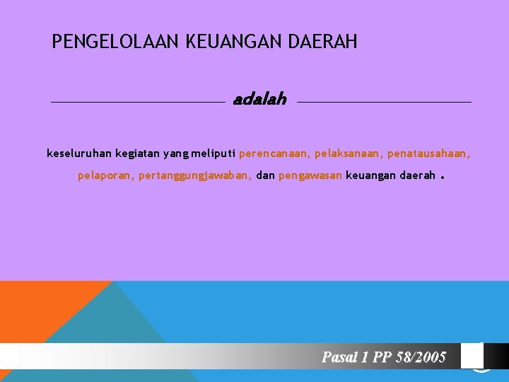 PENGELOLAAN KEUANGAN DAERAH adalah keseluruhan kegiatan yang meliputi perencanaan, pelaksanaan, penatausahaan, pelaporan, pertanggungjawaban, dan