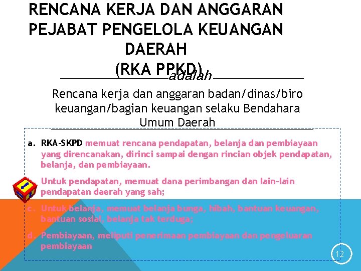 RENCANA KERJA DAN ANGGARAN PEJABAT PENGELOLA KEUANGAN DAERAH (RKA PPKD) adalah Rencana kerja dan