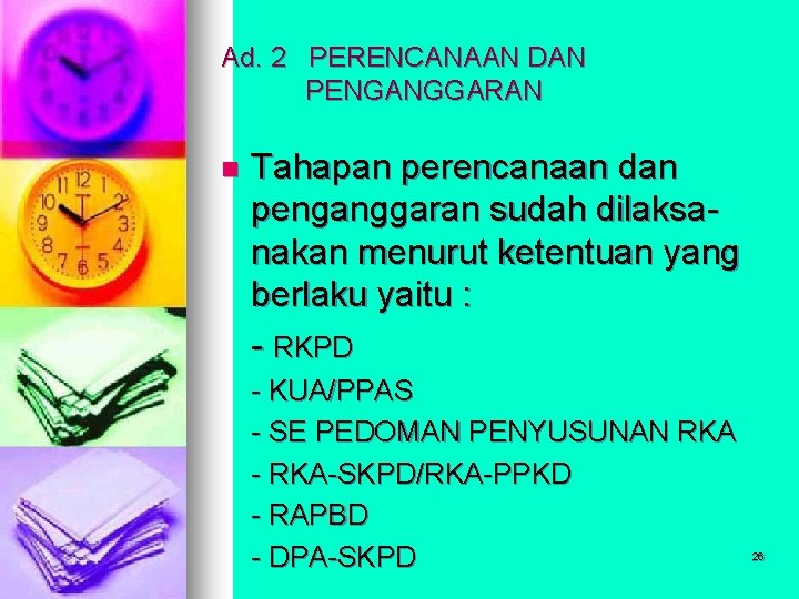 Ad. 2 PERENCANAAN DAN PENGANGGARAN n Tahapan perencanaan dan penganggaran sudah dilaksanakan menurut ketentuan