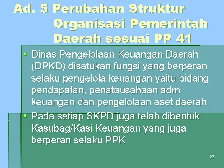Ad. 5 Perubahan Struktur Organisasi Pemerintah Daerah sesuai PP 41 § Dinas Pengelolaan Keuangan
