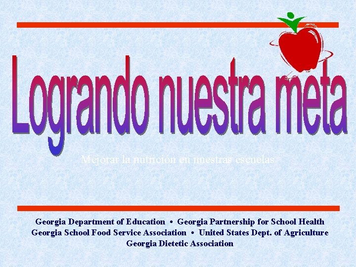 Mejorar la nutrición en nuestras escuelas Georgia Department of Education • Georgia Partnership for Mejorar la nutrición en nuestras escuelas Georgia Department of Education • Georgia Partnership for