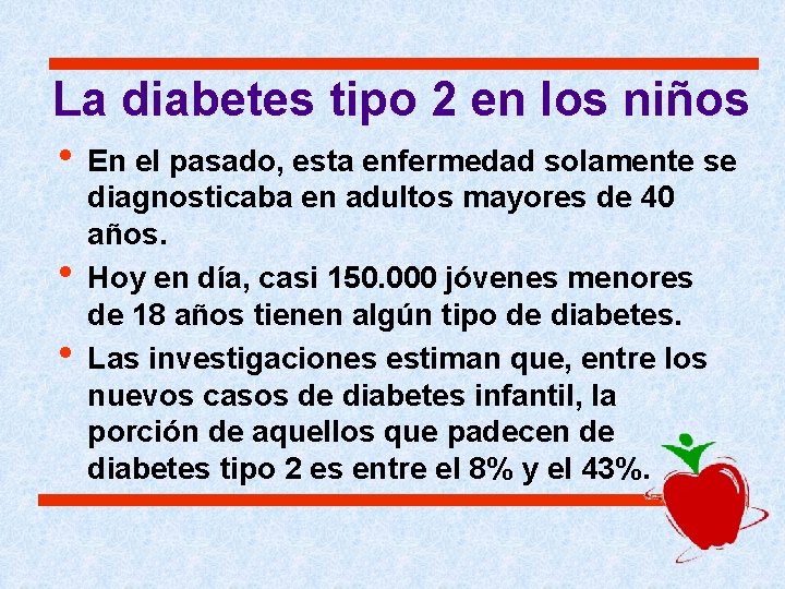 La diabetes tipo 2 en los niños • En el pasado, esta enfermedad solamente La diabetes tipo 2 en los niños • En el pasado, esta enfermedad solamente