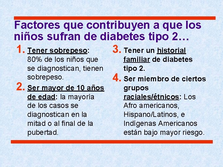 Factores que contribuyen a que los niños sufran de diabetes tipo 2… 1. Tener Factores que contribuyen a que los niños sufran de diabetes tipo 2… 1. Tener