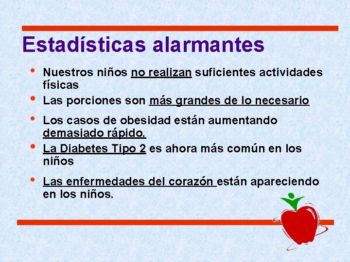 Estadísticas alarmantes • • • Nuestros niños no realizan suficientes actividades físicas Las porciones Estadísticas alarmantes • • • Nuestros niños no realizan suficientes actividades físicas Las porciones