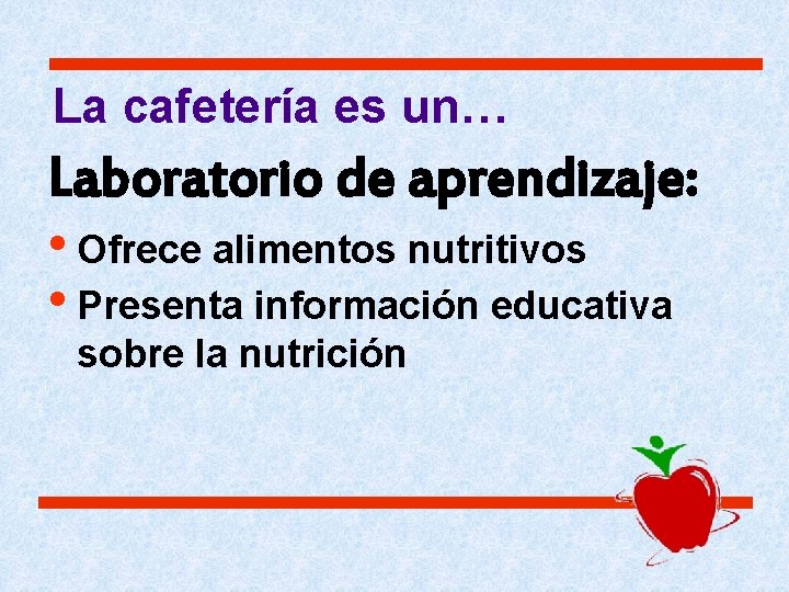 La cafetería es un… Laboratorio de aprendizaje: • Ofrece alimentos nutritivos • Presenta información La cafetería es un… Laboratorio de aprendizaje: • Ofrece alimentos nutritivos • Presenta información
