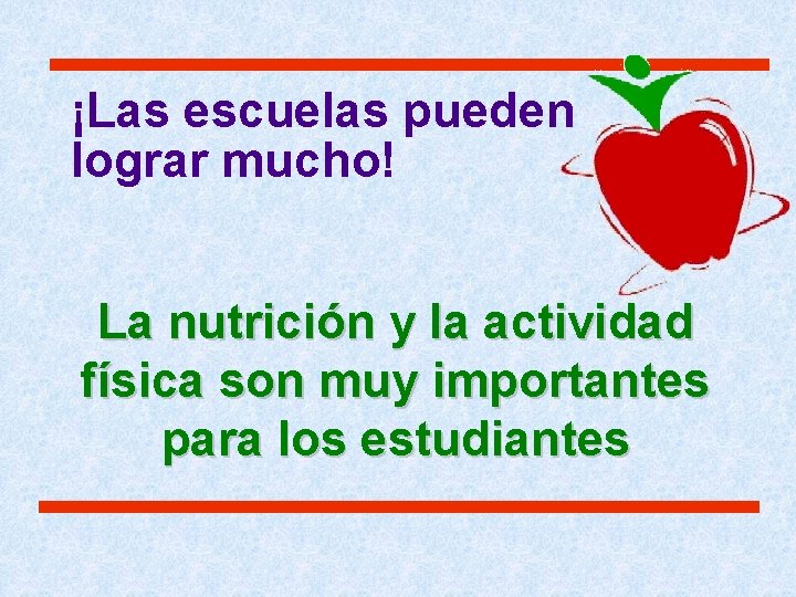 ¡Las escuelas pueden lograr mucho! La nutrición y la actividad física son muy importantes ¡Las escuelas pueden lograr mucho! La nutrición y la actividad física son muy importantes