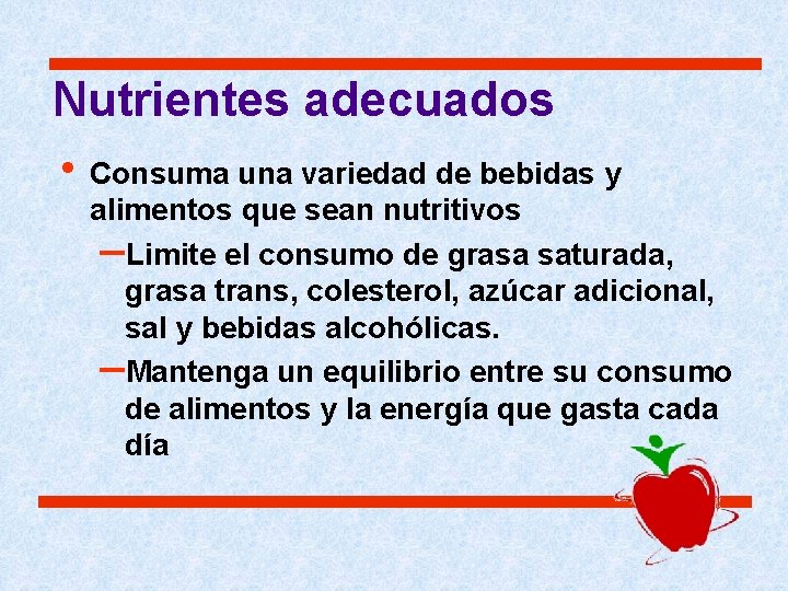 Nutrientes adecuados • Consuma una variedad de bebidas y alimentos que sean nutritivos –Limite Nutrientes adecuados • Consuma una variedad de bebidas y alimentos que sean nutritivos –Limite