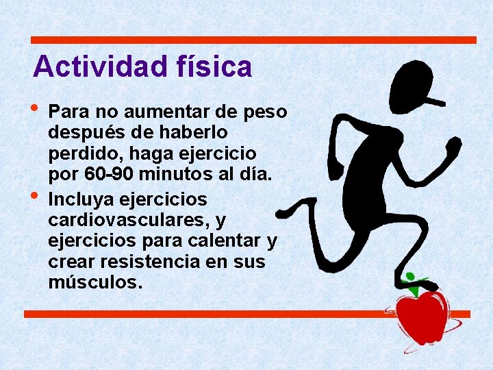 Actividad física • Para no aumentar de peso • después de haberlo perdido, haga Actividad física • Para no aumentar de peso • después de haberlo perdido, haga
