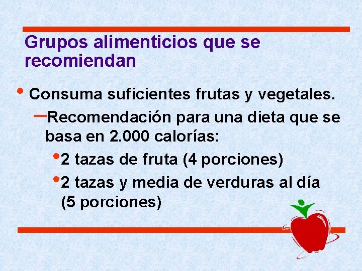 Grupos alimenticios que se recomiendan • Consuma suficientes frutas y vegetales. –Recomendación para una Grupos alimenticios que se recomiendan • Consuma suficientes frutas y vegetales. –Recomendación para una