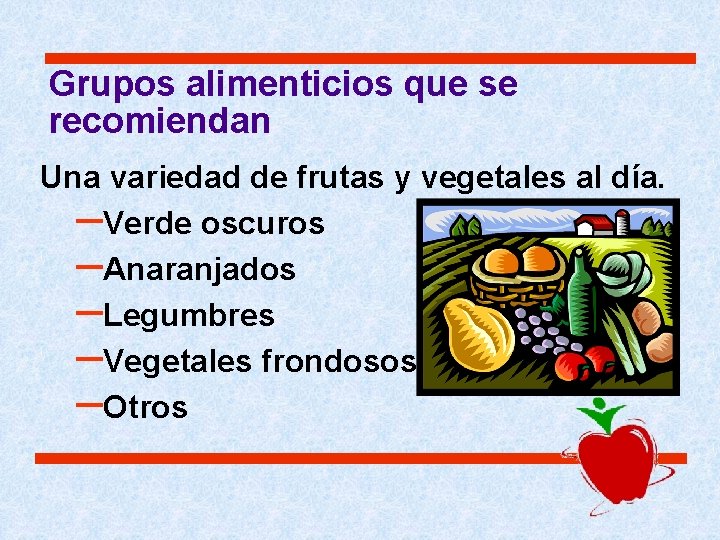 Grupos alimenticios que se recomiendan Una variedad de frutas y vegetales al día. –Verde Grupos alimenticios que se recomiendan Una variedad de frutas y vegetales al día. –Verde