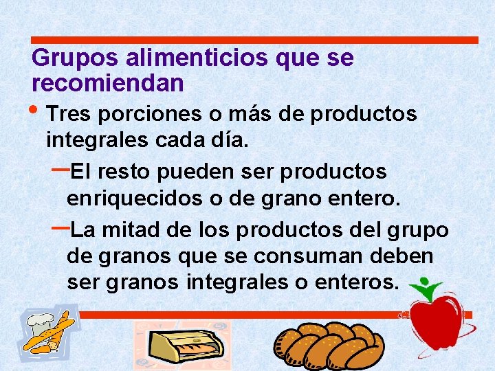 Grupos alimenticios que se recomiendan • Tres porciones o más de productos integrales cada Grupos alimenticios que se recomiendan • Tres porciones o más de productos integrales cada
