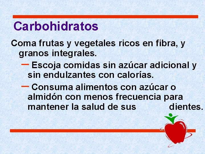 Carbohidratos Coma frutas y vegetales ricos en fibra, y granos integrales. – Escoja comidas Carbohidratos Coma frutas y vegetales ricos en fibra, y granos integrales. – Escoja comidas