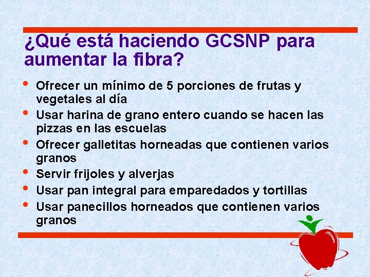 ¿Qué está haciendo GCSNP para aumentar la fibra? • Ofrecer un mínimo de 5 ¿Qué está haciendo GCSNP para aumentar la fibra? • Ofrecer un mínimo de 5