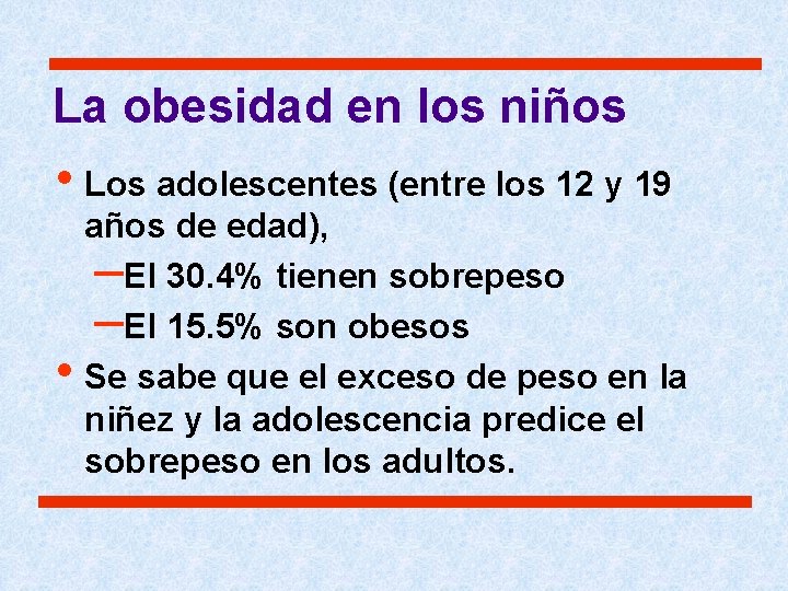 La obesidad en los niños • Los adolescentes (entre los 12 y 19 • La obesidad en los niños • Los adolescentes (entre los 12 y 19 •