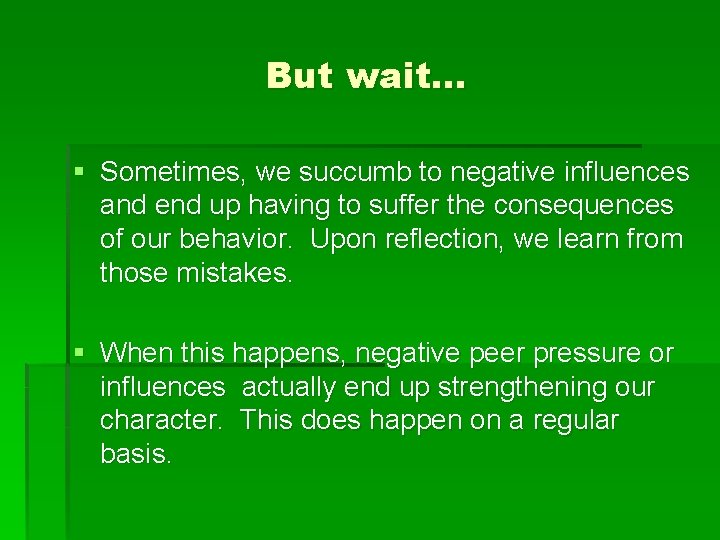 But wait… § Sometimes, we succumb to negative influences and end up having to