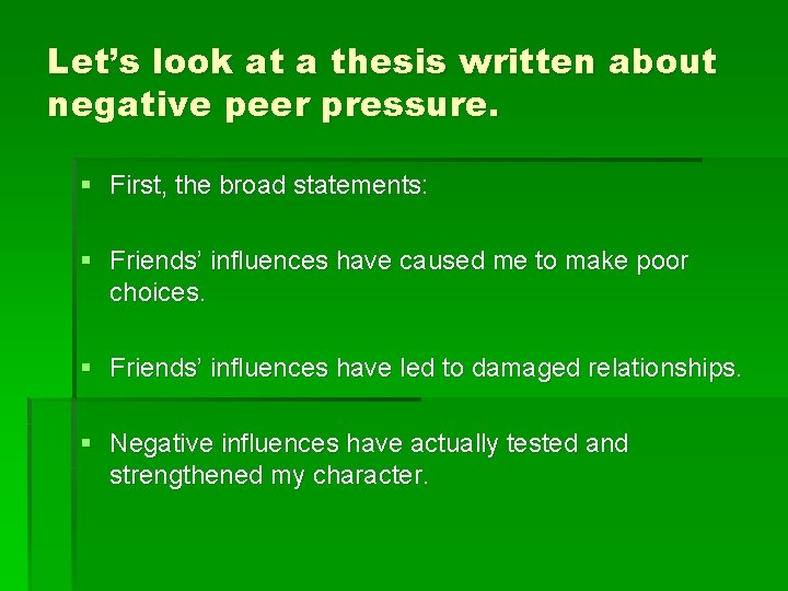 Let’s look at a thesis written about negative peer pressure. § First, the broad