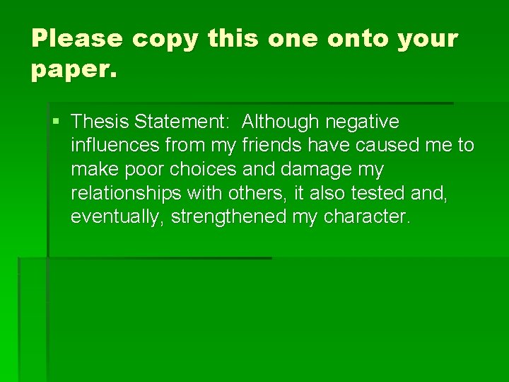 Please copy this one onto your paper. § Thesis Statement: Although negative influences from